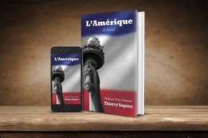 Pushcart Prize Nominee Author Thierry Sagnier Hits Multiple Amazon Bestseller Lists With Historical Novel About Coming to America, L’Amérique