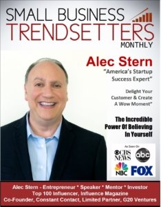 "Delight Your Customer And Create A WOW Moment" By Alec Stern, Entrepreneur - Speaker - Mentor - Investor, Was Recently Featured On The Cover of Small Business Trendsetters Magazine