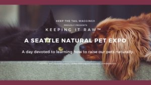 Experts In Natural Pet Care And Pet Lovers From The Pacific Northwest Will Meet In Seattle, Washington This Summer For The First-Ever, Day-Long Expo For Dog And Cat Owners
