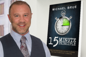 Michael Brue’s “15 Minute Principle: Taking You From Where You Are to Where You Want to Be in Just 15 Minutes” is a No 1 Best Seller