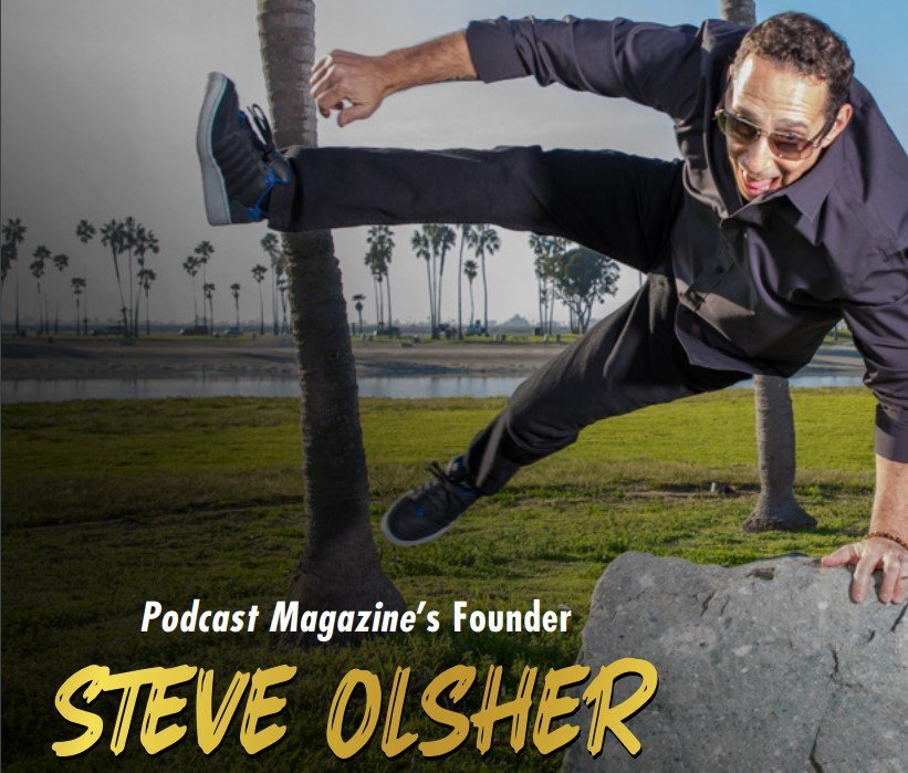 Podcast Magazine Founder Steven Olsher Reinventing And Dismantling The Status Quo